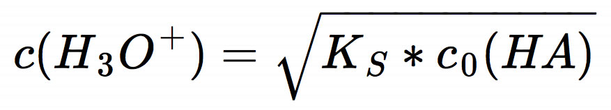 c(H3O+) = Wurzel(KS * c0(HA))